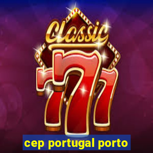 cep portugal porto